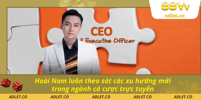 Hoài Nam luôn theo sát các xu hướng mới trong ngành cá cược trực tuyến
