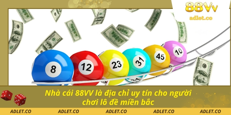 Nhà cái 88VV là địa chỉ uy tín cho người chơi lô đề miền bắc