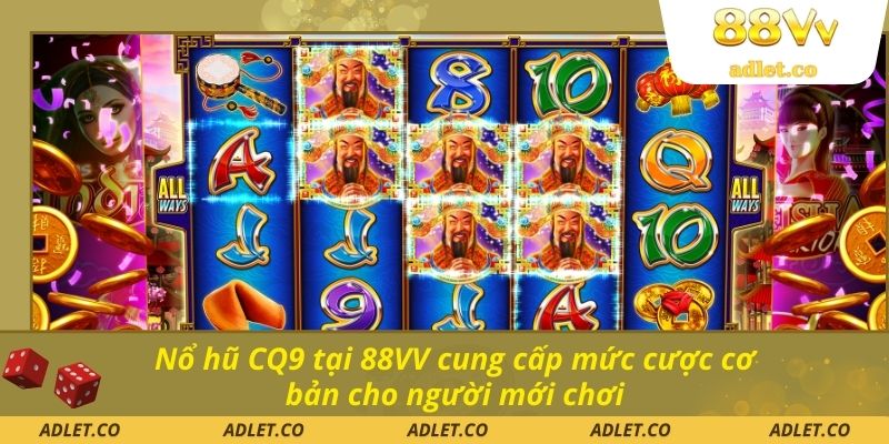 Nổ hũ CQ9 tại 88VV cung cấp mức cược cơ bản cho người mới chơi