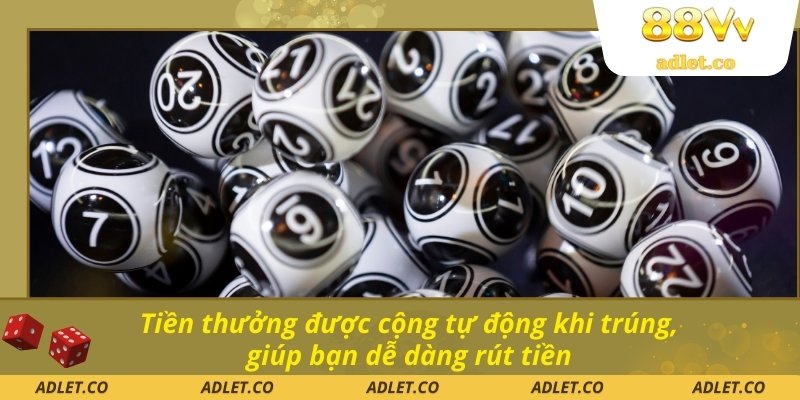 Tiền thưởng được cộng tự động khi trúng, giúp bạn dễ dàng rút tiền