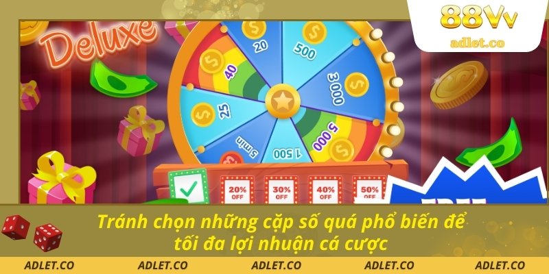 Tránh chọn những cặp số quá phổ biến để tối đa lợi nhuận cá cược